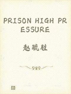 PRISON HIGH PRESSURE